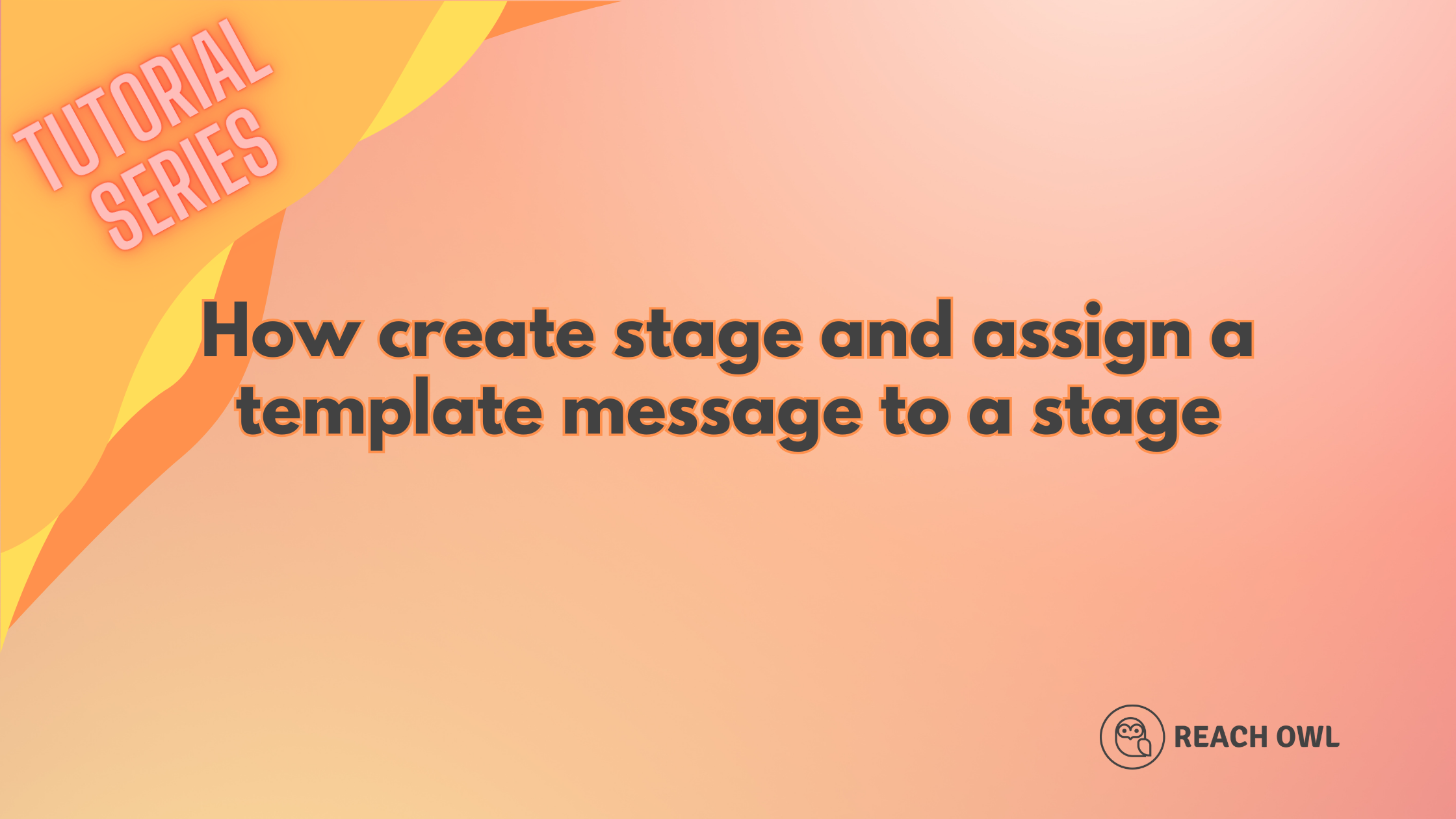 How to create a stage and assign a template message to a stage ReachOWL