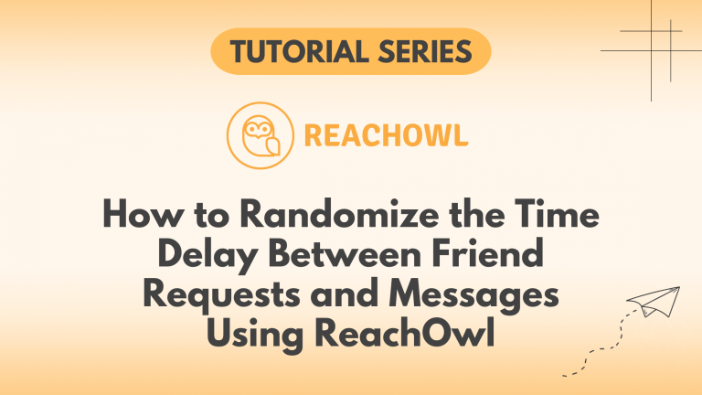 How to Randomize the Time Delay Between Friend Requests and Messages Using ReachOwl