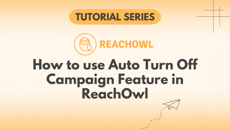 How to use Auto Turn Off Campaign Feature in ReachOwl