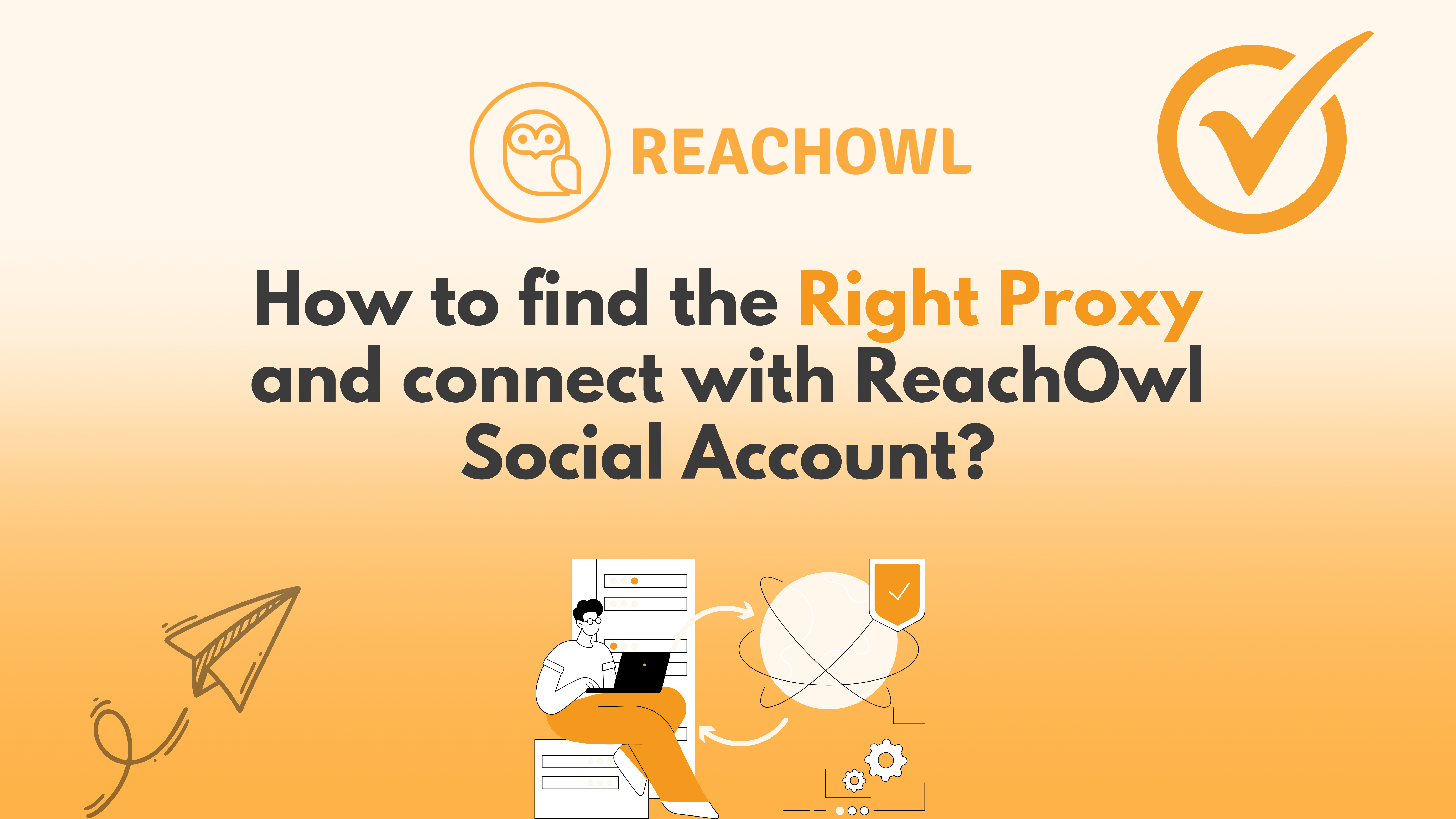 How to Get the Right Proxy and Connect Your Social Accounts to ReachOwl