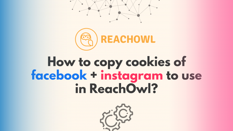 How to Copy Cookies of Facebook + Instagram to use in ReachOwl